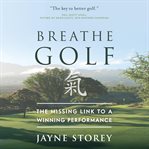 Breathe golf. The Missing Link to a Winning Performance cover image