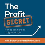 The profit secret. How to sell more at a higher margin cover image