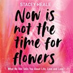 Now Is Not the Time for Flowers cover image