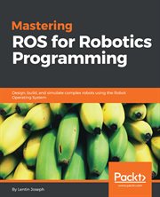 Mastering Ros for Robotics Programming cover image