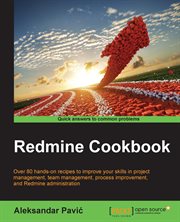 Redmine cookbook : over 80 hands-on recipes to improve your skills in project management, team management, process improvement, and Redmine administration cover image