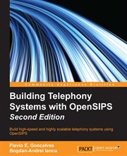 Building telephony systems with OpenSIPS : build high-speed and highly scalable telephony systems using OpenSIPS cover image