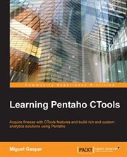 Learning Pentaho CTools : acquire finesse with CTools features and build rich and custom analytics solutions using Pentaho cover image