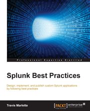 Splunk best practices : design, implement, and publish custom Splunk applications by following best practices cover image