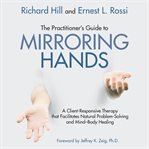 The practitioner's guide to mirroring hands. A client-responsive therapy that facilitates natural problem-solving and mind-body healing cover image