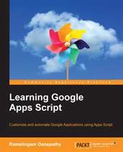 Learning Google Apps Script : customize and automate Google Applications using Apps Script cover image
