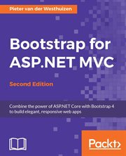Bootstrap for ASP.NET MVC : combine the power of ASP.NET Core with Bootstrap 4 to build elegant, responsive web apps cover image