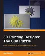 3D printing designs : the sun puzzle : create a fascinating 3D printing-ready puzzle in no time! cover image
