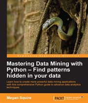 Mastering Data Mining With Python - Find Patterns Hidden in Your Data cover image