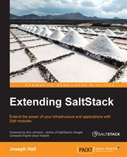 Extending SaltStack : extend the power of your infrastructure and applications with Salt modules cover image