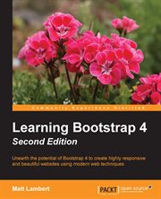 Learning Bootstrap 4 : unearth the potential of Bootstrap 4 to create resonsive and beautiful websites using modern techniques cover image