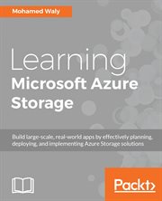 Learning Microsoft Azure Storage : build large-scale, real-world apps by effectively planning, deploying, and implementing Azure Storage solutions cover image