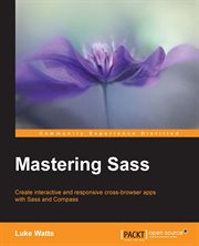 Mastering Sass : create interactive and responsive cross-browser apps with Sass and Compass cover image