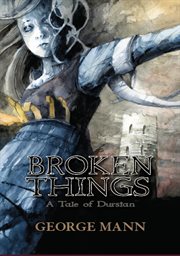 Broken things : a tale of Durstan cover image