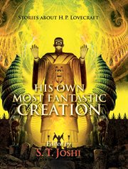 HIS OWN MOST FANTASTIC CREATION : stories about h.p lovecraft cover image