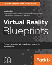 Virtual reality blueprints : create compelling VR experiences for mobile and desktop cover image