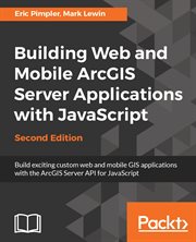 Building Web and Mobile Arcgis Server Applications With JavaScript cover image