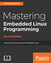 Mastering Embedded Linux Programming - Second Edition cover image