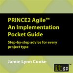 PRINCE2 Agile : an implementation pocket guide : step-by-step advice for every project type cover image