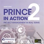 PRINCE2 in action : project management in real terms cover image