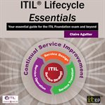 ITIL Lifecycle Essentials : Your Essential Guide for the ITIL Foundation Exam and Beyond cover image