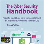 The cyber security handbook : prepare for, respond to and recover from cyber attacks cover image
