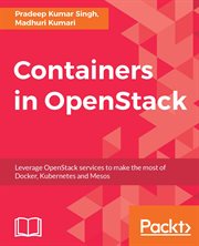 Containers in OpenStack : leverage OpenStack services to make the most of Docker, Kubernetes and Mesos cover image