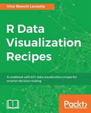 R data visualization recipes : a cookbook with 65+ data visualization recipes for smarter decision-making cover image