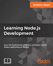 Learning Node.js Development : Learn the fundamentals of Node.js, and deploy and test Node.js applications on the web cover image