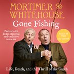 Gone fishing : life, death, and the thrill of the catch cover image