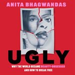 Ugly : giving us back our beauty standards cover image