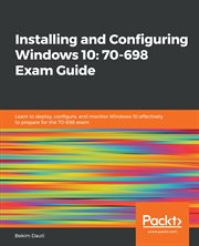 Installing and Configuring Windows 10: 70-698 Exam Guide cover image