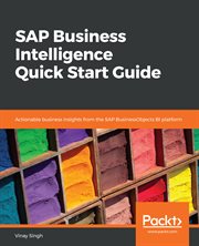 SAP business intelligence quick start guide : actionable business insights from the SAP BusinessObjects BI platform cover image
