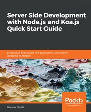 Server side development with Node.js and Koa.js quick start guide : build robust and scalable web applications with modern JavaScript techniques cover image