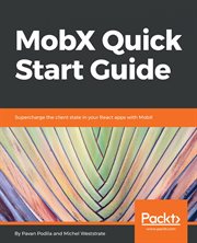 MobX quick start guide : supercharge the client state in your React apps with MobX cover image