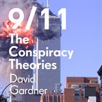 9/11 The Conspiracy Theories : The Truth and What's Been Hidden From Us cover image