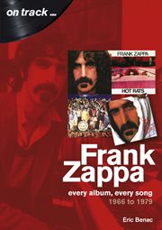 Frank Zappa 1966-1979 : Every Album, Every Song cover image