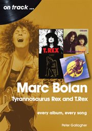 Marc Bolan and T. rex : Every Album, Every Song cover image