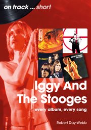 Iggy and the Stooges : Every Album, Every Song cover image