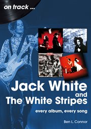 Jack White: And the White Stripes : Every Album, Every Song cover image