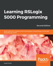 Learning RSLogix 5000 Programming : Build Robust Plc Solutions With Controllogix, Compactlogix, and Studio 5000/rslogix 5000 cover image