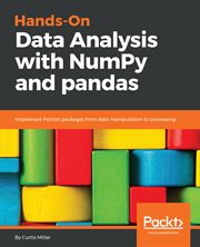 Hands-on data analysis with NumPy and Pandas : implement Python packages from data manipulation to processing cover image