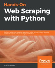 Hands-on web scraping with Python : perform advanced scraping operations using various Python libraries and tools such as Selenium, Regex, and others cover image