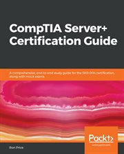 CompTIA Server+ certification guide : a comprehensive, end-to-end study guide for the SK0-004 certification, along with mock exams cover image