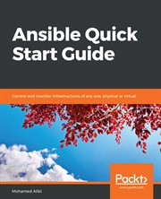 Ansible Quick Start Guide : Control and Monitor Infrastructures of Any Size, Physical or Virtual cover image