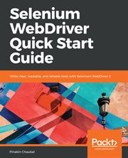 Selenium WebDriver Quick Start Guide : Write Clear, Readable, and Reliable Tests with Selenium WebDriver 3 cover image