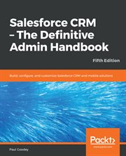 Salesforce CRM: The Definitive Admin Handbook cover image