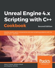 Unreal Engine 4.x scripting with C++ cookbook : develop quality game components  and solve scripting problems with the power of C++ and UE4 cover image