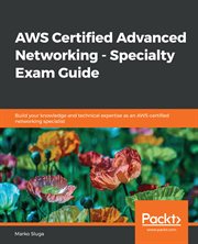 AWS Certified Advanced Networking - Specialty Exam Guide : Build Your Knowledge and Technical Expertise As an AWS-Certified Networking Specialist cover image