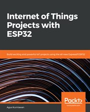 Internet of Things Projects With ESP32 : Build Exciting and Powerful Iot Projects Using the All-new Espressif Esp32 cover image